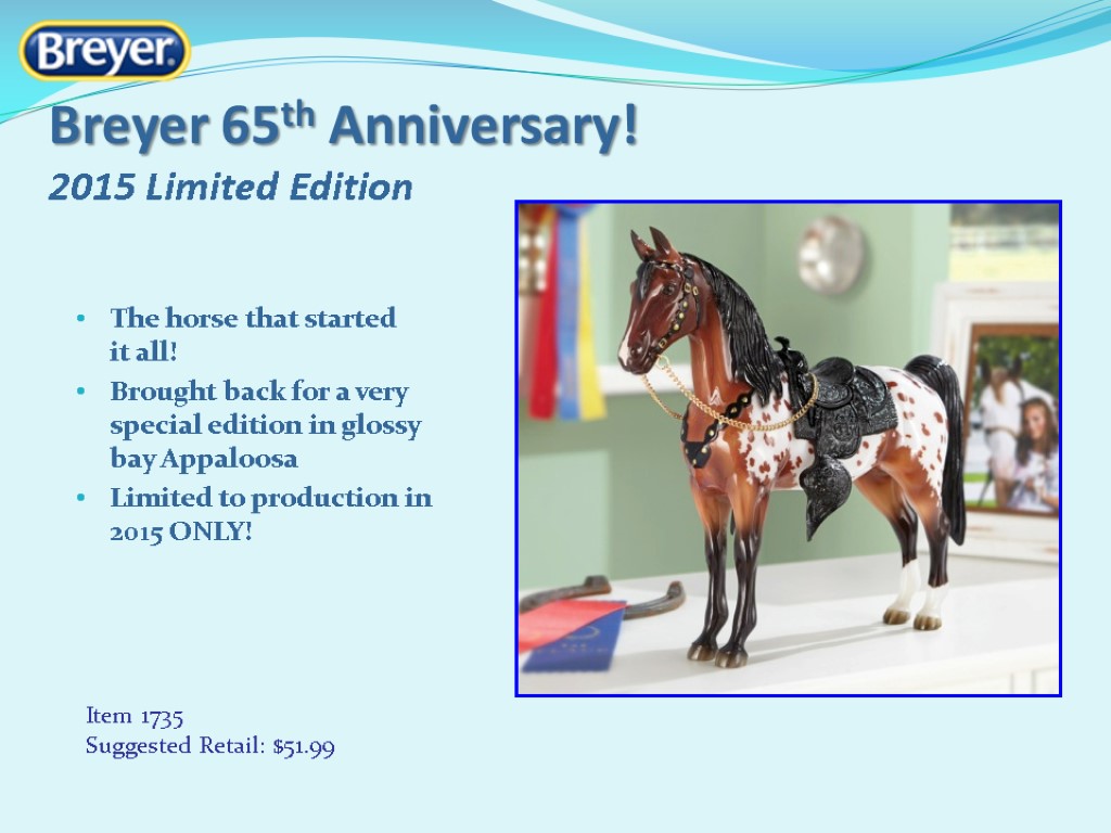 Breyer 65th Anniversary! 2015 Limited Edition Item 1735 Suggested Retail: $51.99 The horse that